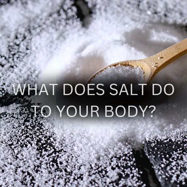 What Does Salt Do To Your Body?